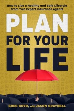 portada Plan for Your Life: How to Live a Healthy and Safe Lifestyle From Two Expert Insurance Agents (en Inglés)