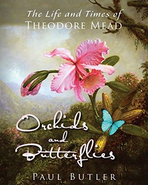portada Orchids and Butterflies: The Life and Times of Theodore Mead