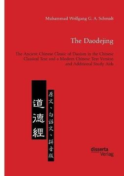 portada The Daodejing. the Ancient Chinese Classic of Daoism in the Chinese Classical Text and a Modern Chinese Text Version and Additional Study AIDS