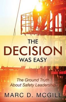 portada The Decision Was Easy: The Ground Truth About Safety Leadership (en Inglés)