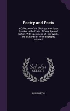 portada Poetry and Poets: A Collection of the Choicest Anecdotes Relative to the Poets of Every Age and Nation. With Specimens of Their Works an