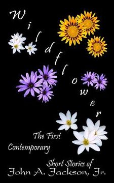 portada wildflower: the first contemporary short stories of john a. jackson, jr.the first contemporary short stories of john a. jackson, j