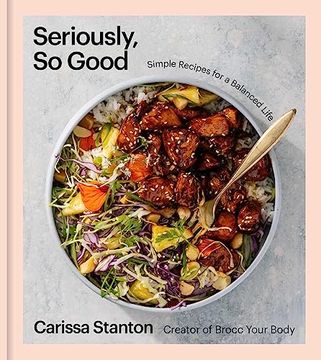portada Seriously, so Good: Simple Recipes for a Balanced Life (a Cookbook) (en Inglés)