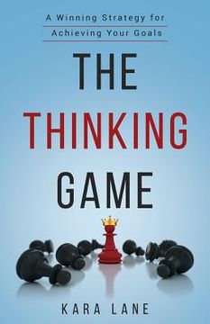 portada The Thinking Game: A Winning Strategy for Achieving Your Goals (en Inglés)
