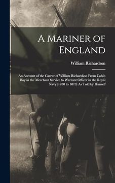 portada A Mariner of England: An Account of the Career of William Richardson From Cabin boy in the Merchant Service to Warrant Officer in the Royal Navy (1780 to 1819) as Told by Himself (en Inglés)