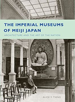 portada The Imperial Museums of Meiji Japan: Architecture and the art of the Nation 