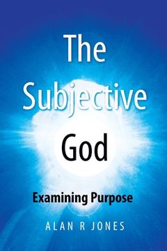 portada The Subjective God: Examining the Singularity of Purpose (in English)