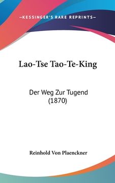 portada Lao-Tse Tao-Te-King: Der Weg Zur Tugend (1870) (in German)