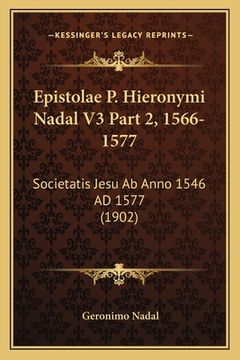 portada Epistolae P. Hieronymi Nadal V3 Part 2, 1566-1577: Societatis Jesu Ab Anno 1546 AD 1577 (1902) (in Latin)