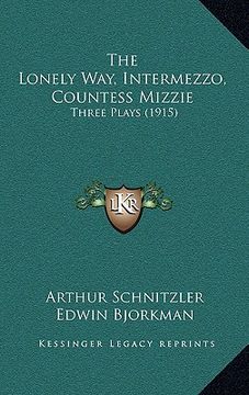 portada the lonely way, intermezzo, countess mizzie: three plays (1915) (in English)