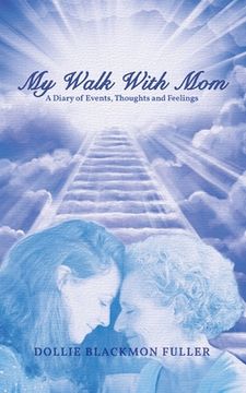 portada My Walk With Mom: A Diary of Events, Thoughts and Feelings (in English)
