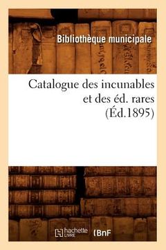 portada Catalogue Des Incunables Et Des Éd. Rares (Éd.1895) (in French)