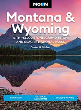 portada Moon Montana & Wyoming: With Yellowstone, Grand Teton & Glacier National Parks: Road Trips, Outdoor Adventures, Wildlife Viewing (Moon Travel Guides) (en Inglés)