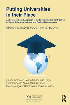 portada Putting Universities in Their Place: An Evidence-Based Approach to Understanding the Contribution of Higher Education to Local and Regional Development (Regional Studies Policy Impact Books) 