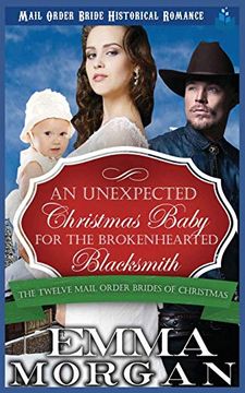 portada An Unexpected Christmas Baby for the Brokenhearted Blacksmith (The Twelve Mail Order Brides of Christmas) (in English)