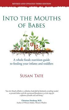 portada Into the Mouths of Babes: A Whole Foods Nutrition Guide to Feeding Your Infants and Toddlers (en Inglés)
