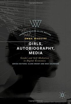 portada Girls, Autobiography, Media: Gender and Self-Mediation in Digital Economies (Palgrave Studies in Life Writing)