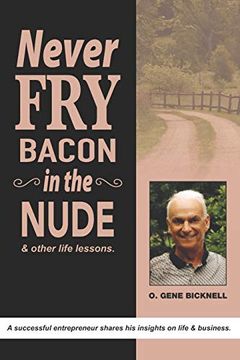 portada Never fry Bacon in the Nude: And Other Life Lessons! (en Inglés)