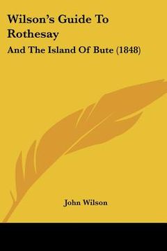 portada wilson's guide to rothesay: and the island of bute (1848) (en Inglés)