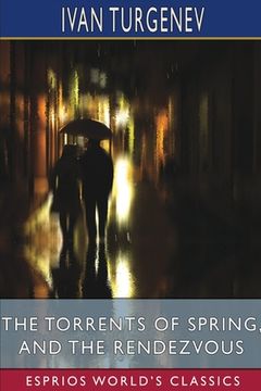 portada The Torrents of Spring, and The Rendezvous (Esprios Classics): Translated by Constance Garnett and Herman Bernstein (in English)