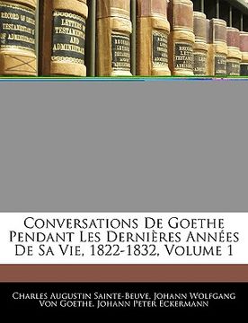 portada Conversations De Goethe Pendant Les Dernières Années De Sa Vie, 1822-1832, Volume 1 (en Francés)