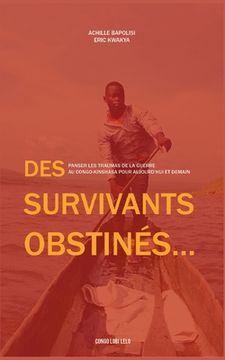 portada Des survivants obstinés: Panser les traumas de la guerre au Congo-Kinshasa pour aujourd'hui et demain (en Francés)