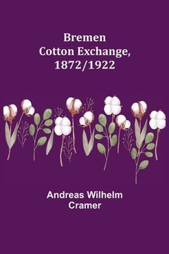 portada Bremen Cotton Exchange, 1872/1922 (en Inglés)