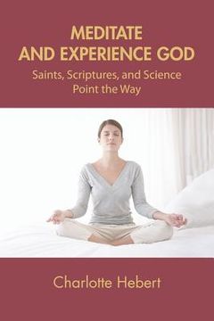 portada meditate and experience god: saints, scriptures, and science point the way (en Inglés)