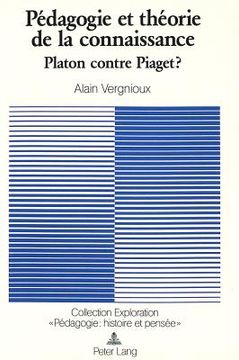 portada Pédagogie Et Théorie de la Connaissance: Platon Contre Piaget? (in French)