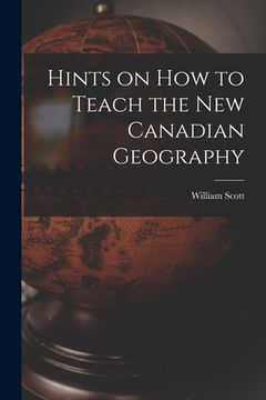 portada Hints on How to Teach the New Canadian Geography [microform] (en Inglés)