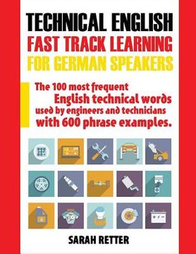 portada Technical English: Fast Track Learning for German Speakers: The 100 most frequent English technical words used by engineers and technicia (en Inglés)