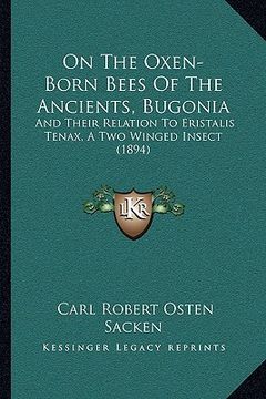 portada on the oxen-born bees of the ancients, bugonia: and their relation to eristalis tenax, a two winged insect (1894) (en Inglés)