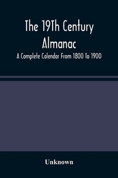 portada The 19Th Century Almanac: A Complete Calendar From 1800 To 1900 (en Inglés)