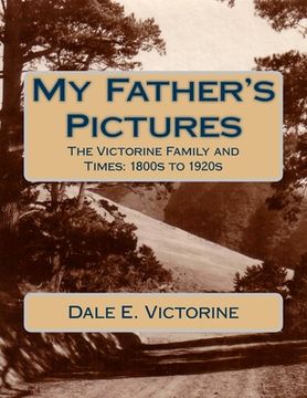 portada My Father's Pictures: The Victorine Family and Times: 1800s to 1920s (en Inglés)