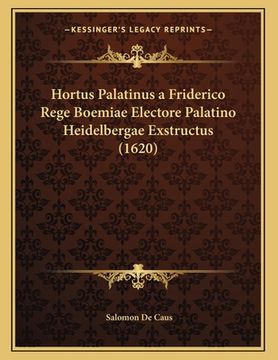 portada Hortus Palatinus a Friderico Rege Boemiae Electore Palatino Heidelbergae Exstructus (1620) (en Latin)