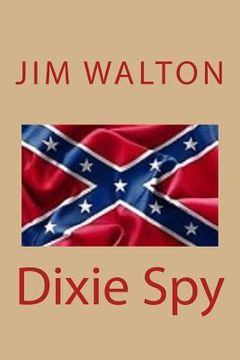 portada Dixie Spy: A Lost Love: A Civil War Love Story (en Inglés)