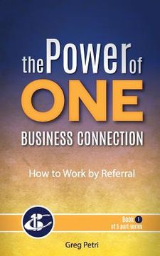 portada The Power Of One Business Connection: How to Work by Referral (in English)