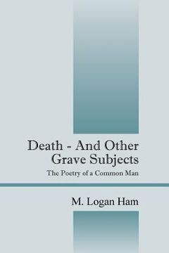 portada Death - And Other Grave Subjects: The Poetry of a Common Man (en Inglés)