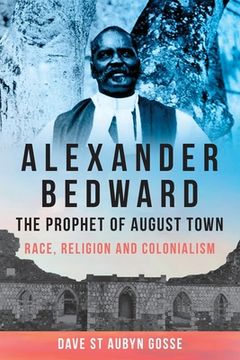 portada Alexander Bedward, the Prophet of August Town: Race, Religion and Colonialism (en Inglés)