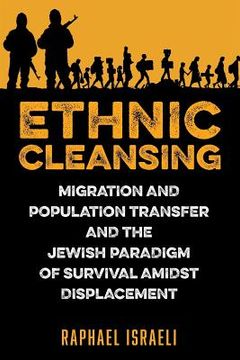 portada Ethnic Cleansing: Migration and Population Transfer and the Jewish Paradigm of Survival Amidst Displacement
