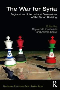 portada The war for Syria: Regional and International Dimensions of the Syrian Uprising (Routledge (en Inglés)
