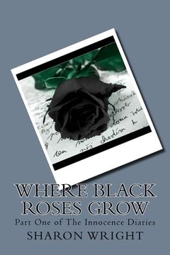 portada Where Black Roses Grow: Part One of The Innocence Diaries (in English)