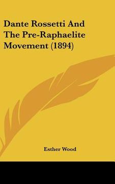 portada dante rossetti and the pre-raphaelite movement (1894) (en Inglés)