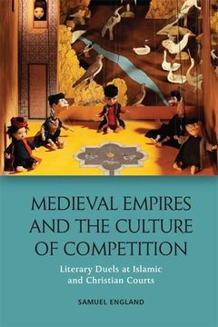 portada Medieval Empires and the Culture of Competition: Literary Duels at Islamic and Christian Courts (New Perspectives in Ontology)