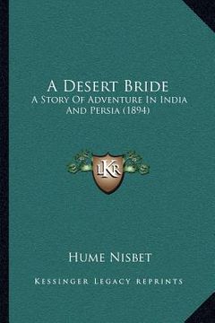 portada a desert bride: a story of adventure in india and persia (1894) (en Inglés)