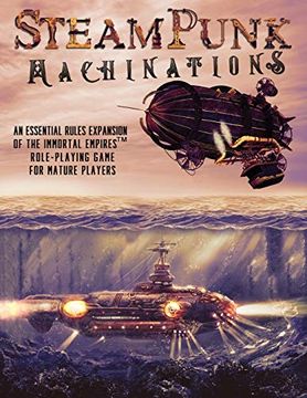 portada Steampunk Machinations: An Essential Rules Expansion of the Immortal Empires Role-Playing Game for Mature Players (en Inglés)