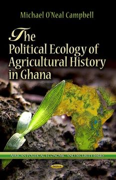 portada The Political Ecology of Agricultural History in Ghana (African Political, Economic, and Security Issues: Agriculture Issues and Policies)
