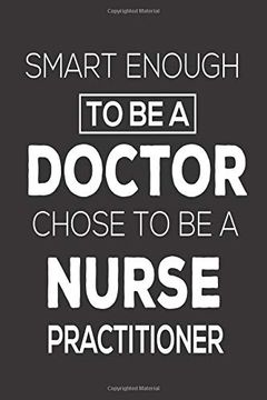 portada Smart Enough to be a Doctor Chose to be a Nurse Practitioner: Funny Nurse Appreciation Personal Diary Memory Book 
