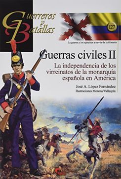 portada Guerras Civiles ii: La Independencia de los Virreinatos de la Monarquía Española en América (in Spanish)