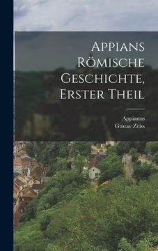 portada Appians römische Geschichte, Erster Theil (en Alemán)